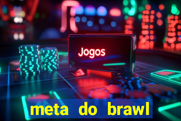 meta do brawl stars 2024